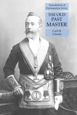 El Antiguo Maestro: Serie Fundamentos de la Masonería - The Old Past Master: Foundations of Freemasonry Series