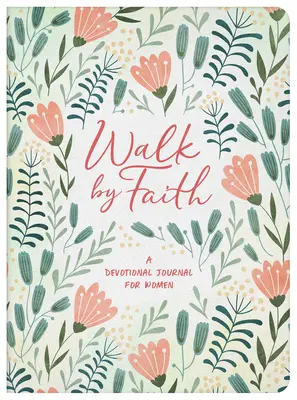 Camina por la fe: Un diario devocional para mujeres - Walk by Faith: A Devotional Journal for Women