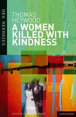 Una mujer asesinada con bondad - A Woman Killed With Kindness