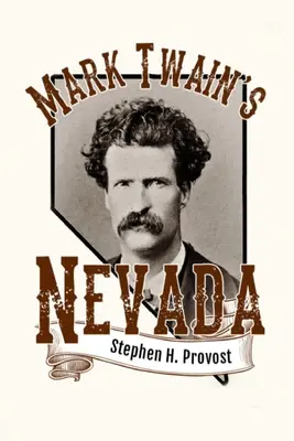 La Nevada de Mark Twain: Samuel Clemens en el Estado Plateado - Mark Twain's Nevada: Samuel Clemens in the Silver State