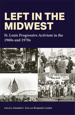 Izquierda en el Medio Oeste: El activismo progresista de San Luis en las décadas de 1960 y 1970 - Left in the Midwest: St. Louis Progressive Activism in the 1960s and 1970s