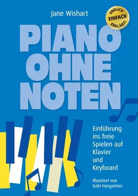 Piano ohne Noten: Einfhrung ins freie Spielen auf Klavier und Keyboard