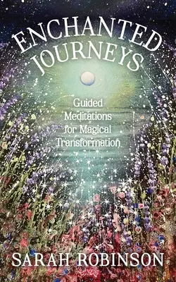 Viajes encantados: Meditaciones guiadas para una transformación mágica - Enchanted Journeys: Guided Meditations for Magical Transformation