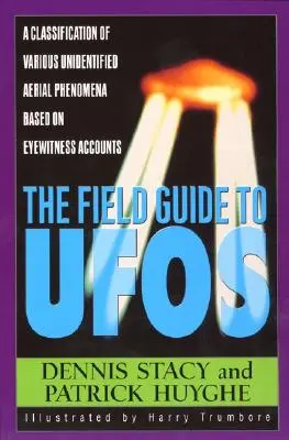 Guía de campo de los ovnis: Una clasificación de diversos fenómenos aéreos no identificados basada en relatos de testigos presenciales - The Field Guide to UFOs: A Classification of Various Unidentified Aerial Phenomena Based on Eyewitness Accounts