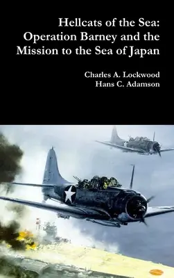 Hellcats of the Sea: Operación Barney y la misión en el Mar de Japón - Hellcats of the Sea: Operation Barney and the Mission to the Sea of Japan