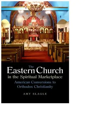 La Iglesia oriental en el mercado espiritual: Conversiones americanas al cristianismo ortodoxo - The Eastern Church in the Spiritual Marketplace: American Conversions to Orthodox Christianity