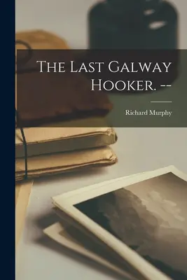 El último Galway Hooker. -- - The Last Galway Hooker. --