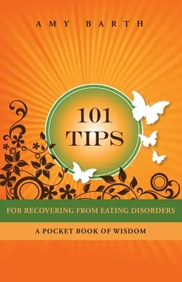 101 consejos para recuperarse de los trastornos alimentarios: Un libro de sabiduría de bolsillo - 101 Tips for Recovering from Eating Disorders: A Pocket Book of Wisdom