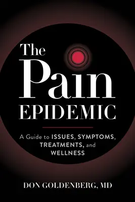 La epidemia del dolor: Guía de problemas, síntomas, tratamientos y bienestar - The Pain Epidemic: A Guide to Issues, Symptoms, Treatments, and Wellness