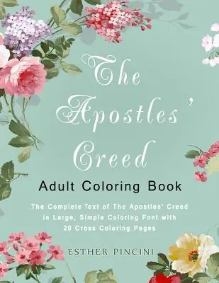 El Credo de los Apóstoles Libro para colorear: El texto completo del Credo de los Apóstoles en letra grande y sencilla para colorear con 20 páginas para colorear de cruces - The Apostles' Creed Adult Coloring Book: The Complete Text of The Apostles' Creed in Large, Simple Coloring Font with 20 Cross Coloring Pages