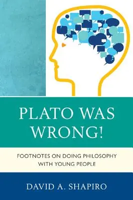 Platón se equivocaba Notas a pie de página sobre cómo hacer filosofía con los jóvenes - Plato Was Wrong!: Footnotes on Doing Philosophy with Young People