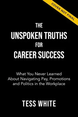 Las verdades inconfesables del éxito profesional: Navegar por el salario, los ascensos y el poder en el trabajo - The Unspoken Truths for Career Success: Navigating Pay, Promotions, and Power at Work