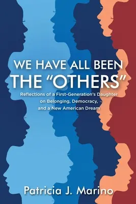 Todos hemos sido los otros: Reflexiones de una hija de la primera generación sobre la pertenencia, la democracia y un nuevo sueño americano - We Have All Been the Others: Reflections of a First Generation's Daughter on Belonging, Democracy, and a New American Dream