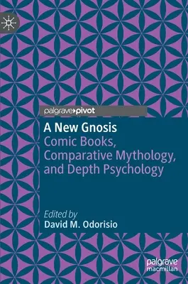 Una nueva gnosis: Cómics, mitología comparada y psicología profunda - A New Gnosis: Comic Books, Comparative Mythology, and Depth Psychology