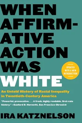 Cuando la discriminación positiva era blanca: Una historia no contada de la desigualdad racial en los Estados Unidos del siglo XX. - When Affirmative Action Was White: An Untold History of Racial Inequality in Twentieth-Century America