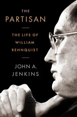 El partidario: La vida de William Rehnquist - The Partisan: The Life of William Rehnquist