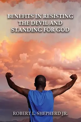 Beneficios de Resistir al Diablo, Defendiendo a Dios y Su Palabra - Benefits in Resisting the Devil, by Standing for God and His Word