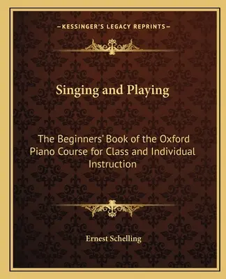 Cantar y tocar: El libro para principiantes del curso de piano de Oxford para clases e instrucción individual - Singing and Playing: The Beginners' Book of the Oxford Piano Course for Class and Individual Instruction