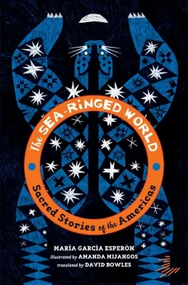 The Sea-Ringed World: Sacred Stories of the Americas (Ο κόσμος με τα δαχτυλίδια της θάλασσας: Ιερές ιστορίες της Αμερικής) - The Sea-Ringed World: Sacred Stories of the Americas