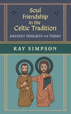 La amistad del alma en la tradición celta: Antiguos conocimientos para hoy - Soul Friendship in the Celtic Tradition: Ancient Insights for Today