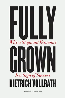 Plenamente desarrollado: Por qué una economía estancada es señal de éxito - Fully Grown: Why a Stagnant Economy Is a Sign of Success