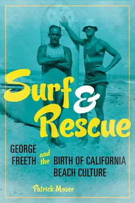 Surf y rescate: George Freeth y el nacimiento de la cultura playera californiana - Surf and Rescue: George Freeth and the Birth of California Beach Culture