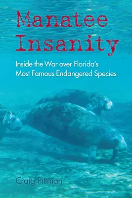 Manatee Insanity: La guerra por la especie amenazada más famosa de Florida - Manatee Insanity: Inside the War over Florida's Most Famous Endangered Species