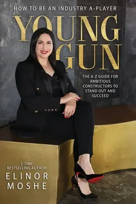 Young Gun: La guía de la A a la Z para que los constructores ambiciosos destaquen y triunfen. - Young Gun: The A-Z Guide for Ambitious Constructors to Stand Out and Succeed.