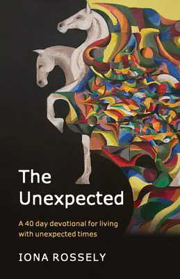 Lo inesperado: Un devocional de 40 días para vivir tiempos inesperados - The Unexpected: A 40 Day Devotional for Living with Unexpected Times