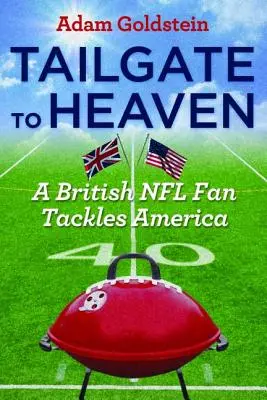 Tailgate to Heaven: Un hincha británico de la NFL se enfrenta a Estados Unidos - Tailgate to Heaven: A British NFL Fan Tackles America