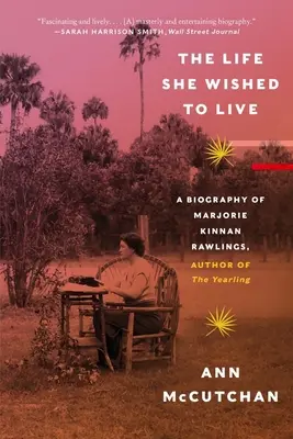 La vida que quiso vivir: Biografía de Marjorie Kinnan Rawlings, autora del Yearling - The Life She Wished to Live: A Biography of Marjorie Kinnan Rawlings, Author of the Yearling