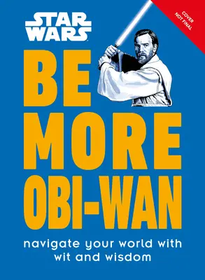Star Wars Sé más Obi-WAN: Navega por tu mundo con ingenio y sabiduría - Star Wars Be More Obi-WAN: Navigate Your World with Wit and Wisdom