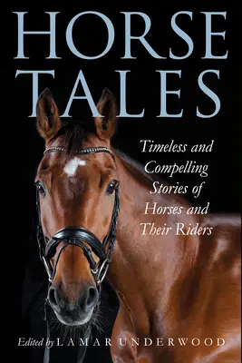 Cuentos de caballos: Historias intemporales y apasionantes de caballos y sus jinetes - Horse Tales: Timeless and Compelling Stories of Horses and Their Riders