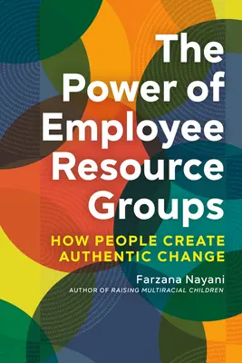 El poder de los grupos de recursos de empleados: cómo la gente crea un cambio auténtico - The Power of Employee Resource Groups: How People Create Authentic Change