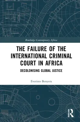 El fracaso de la Corte Penal Internacional en África: La descolonización de la justicia global - The Failure of the International Criminal Court in Africa: Decolonising Global Justice