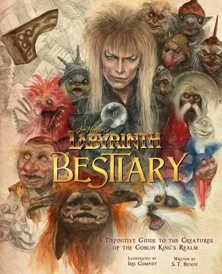 El Laberinto de Jim Henson Bestiario: Guía definitiva de las criaturas del reino del Rey Goblin - Jim Henson's Labyrinth: Bestiary: A Definitive Guide to the Creatures of the Goblin King's Realm