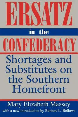 Ersatz in the Confederacy: Escasez y sustitutos en el frente interno del Sur - Ersatz in the Confederacy: Shortages and Substitutes on the Southern Homefront