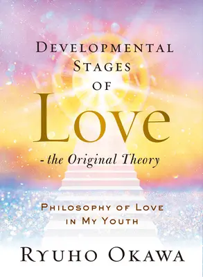 Etapas de desarrollo del amor - La teoría original: Filosofía del amor en mi juventud - Developmental Stages of Love - The Original Theory: Philosophy of Love in My Youth