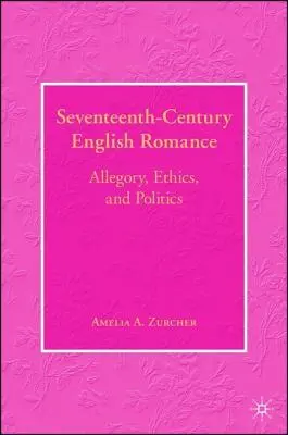 Romance inglés del siglo XVII: Alegoría, ética y política - Seventeenth-Century English Romance: Allegory, Ethics, and Politics