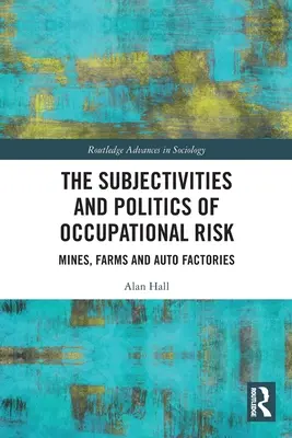 Subjetividades y políticas del riesgo laboral: minas, granjas y fábricas de automóviles - The Subjectivities and Politics of Occupational Risk: Mines, Farms and Auto Factories