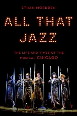 All That Jazz: Vida y época del musical Chicago - All That Jazz: The Life and Times of the Musical Chicago