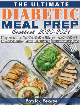 The Ultimate Diabetic Meal Prep Cookbook 2020-2021: El mejor libro de cocina para diabéticos 2020-2021: Preparación de comidas para diabéticos sencillas y saludables - Comidas bajas en carbohidratos para mezclar y combinar - Reducir el azúcar en sangre y Reve - The Ultimate Diabetic Meal Prep Cookbook 2020-2021: Simple and Healthy Diabetic Meal Prep - Low-Carb Meals to Mix & Match - Lower Blood Sugar and Reve