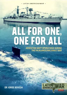 Todos para uno, uno para todos: Operaciones de la Armada Argentina durante la Guerra de las Malvinas/Falklands - All for One, One for All: Argentine Navy Operations During the Falklands/Malvinas War