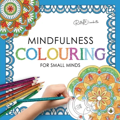 Mindfulness: colorear para mentes pequeñas - Mindfulness Colouring for Small Minds