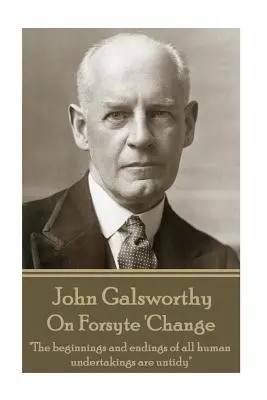 John Galsworthy - Sobre Forsyte 'El cambio: Los comienzos y los finales de todas las empresas humanas son desordenados