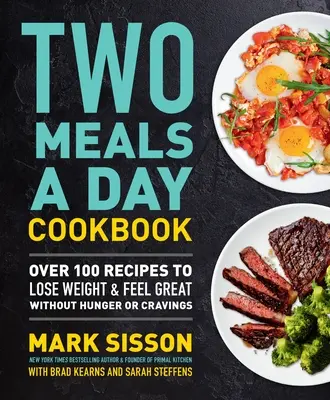 Libro de Cocina Dos Comidas al Día: Más de 100 Recetas Para Perder Peso Y Sentirse Bien Sin Hambre Ni Antojos - Two Meals a Day Cookbook: Over 100 Recipes to Lose Weight & Feel Great Without Hunger or Cravings