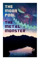 La piscina lunar y El monstruo de metal: Novelas de Ciencia Fantástica - The Moon Pool & The Metal Monster: Science Fantasy Novels