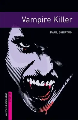 Biblioteca Oxford Bookworms: El asesino vampiro: Starter: Vocabulario de 250 palabras - Oxford Bookworms Library: Vampire Killer: Starter: 250-Word Vocabulary