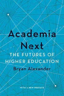 Academia Next: El futuro de la educación superior - Academia Next: The Futures of Higher Education