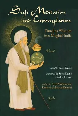 Meditación y contemplación sufíes: Sabiduría intemporal de la India mogol - Sufi Meditation and Contemplation: Timeless Wisdom from Mughal India